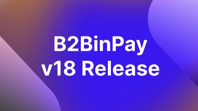 B2BinPay News: The Unified Access Revolution in v18 Release