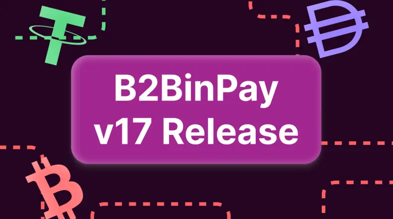 B2BinPay v17 update - a Revamped Platform For Crypto Payments and Solutions