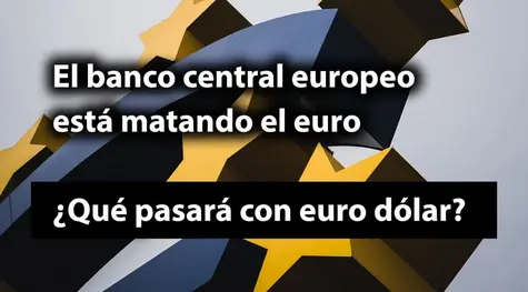 El banco central europeo está matando el euro ¿que pasara con euro dólar ?