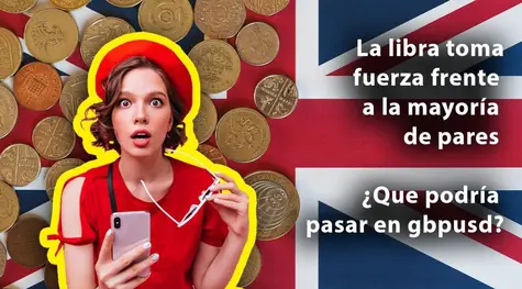 La libra toma fuerza frente a la mayoría de pares ¿Para que estara interesante gbp/usd?
