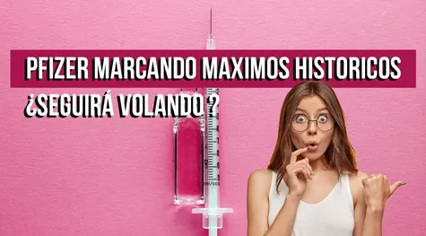 Pfizer marcando máximos históricos  ¿seguirá volando?