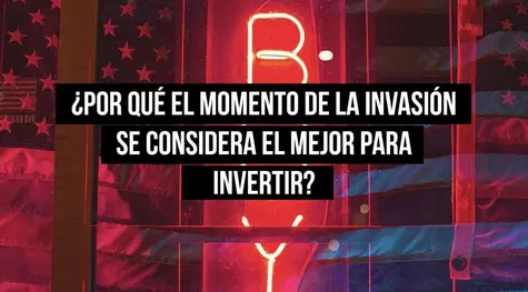 ¿Por qué el momento de la invasión se considero el mejor para invertir?