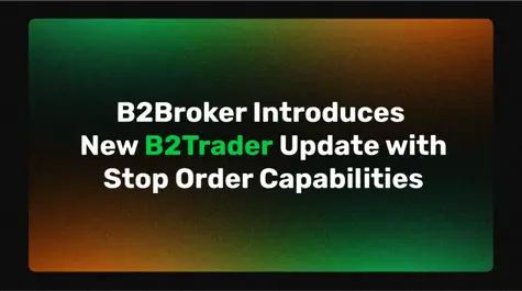 Updated B2Trader with Stop Orders From B2Broker| FXMAG.COM