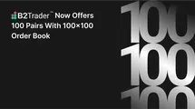 A New Update to B2Trader Adds Support for 100 Pairs and 100x100 Order Book| FXMAG.COM
