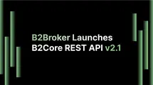 B2Broker Announces B2Core REST API v2.1. Fresh Release with Impressive List of New Improvements| FXMAG.COM