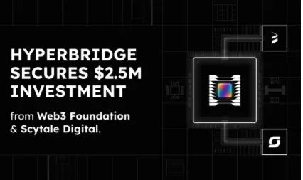 Web3 Foundation and Scytale Lead $2.5 Million Seed Investment in Hyperbridge to Build the End-Game for Blockchain Interoperability on Polkadot| FXMAG.COM