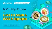 Weekly Crypto Analysis: Top 7 Things to Know, LUNA 2.0, StepN & DOGE in Highlights | KuCoin| FXMAG.COM
